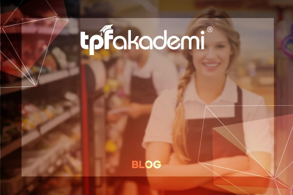 TPF Perakende Akademisi ile Çalışan Eğitimi: Bilmeniz Gerekenler